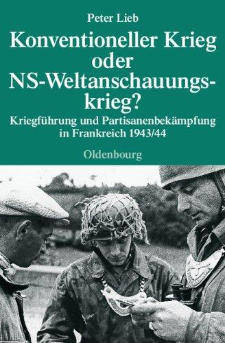 Konventioneller Krieg oder NS-Weltanschauungskrieg?: Kriegführung und Partisanenbekämpfung in Frankreich 1943/44