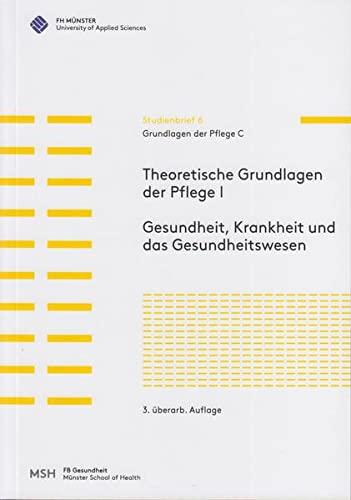 Grundlagen der Pflege C: Theoretische Grundlagen der Pflege I. Gesundheit, Krankheit und das Gesundheitswesen