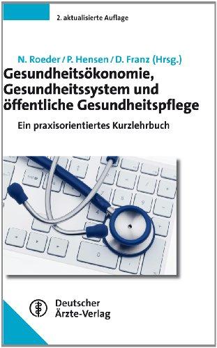 Gesundheitsökonomie, Gesundheitssystem und öffentliche Gesundheitspflege: Ein praxisorientiertes Kurzlehrbuch