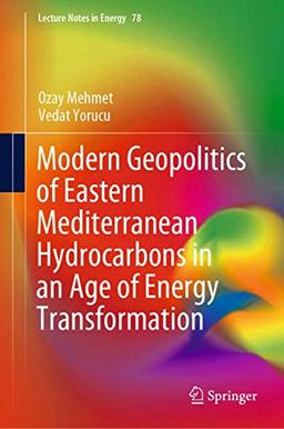 Modern Geopolitics of Eastern Mediterranean Hydrocarbons in an Age of Energy Transformation (Lecture Notes in Energy, 78, Band 78)