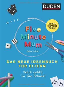 Five Minute Mum - Das neue Ideenbuch für Eltern: Jetzt geht's in die Schule. Genial einfache Spiele