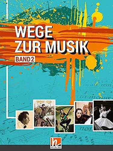 Wege zur Musik 2 + E-Book: Lehrbuch für Musikerziehung von der 11. Schulstufe bis zur neuen Reifeprüfung SBNr 176342