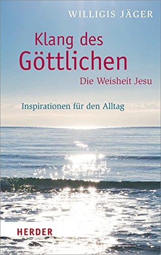 Klang des Göttlichen - Die Weisheit Jesu: Inspirationen für den Alltag (HERDER spektrum)