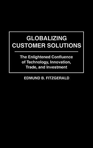 Globalizing Customer Solutions: The Enlightened Confluence of Technology, Innovation, Trade, and Investment