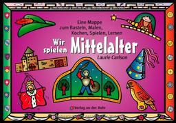 Wir spielen Mittelalter: Eine Mappe zum Basteln, Malen, Kochen, Spielen, Lernen