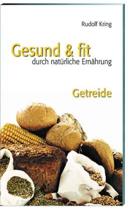 Gesund und fit durch richtige Ernährung. Getreide