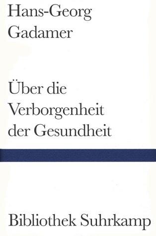 Über die Verborgenheit der Gesundheit. Aufsätze und Vorträge