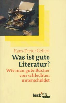 Was ist gute Literatur?: Wie man gute Bücher von schlechten unterscheidet