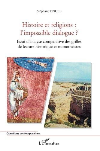 Histoire et religions, l'impossible dialogue ? : essai d'analyse comparative des grilles de lecture historique et monothéistes