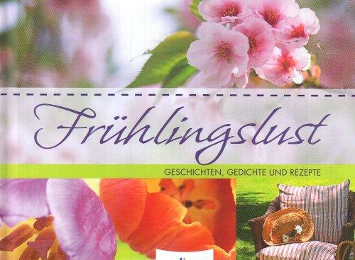 Frühlingslust: Geschichten, Gedichte und Rezepte