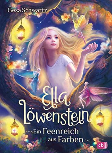 Ella Löwenstein – Ein Feenreich aus Farben: Eine magische Geschichte voller Spannung und Poesie (Die Ella-Löwenstein-Reihe, Band 5)