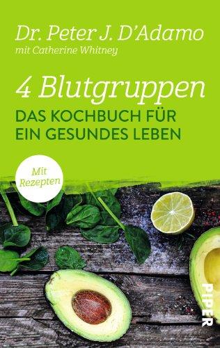 4 Blutgruppen - Das Kochbuch für ein gesundes Leben: Mit Rezepten