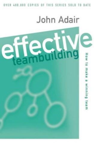 Effective Teambuilding: How to Make a Winning Team (Effective1 Series)