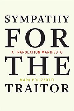 Sympathy for the Traitor: A Translation Manifesto (Mit Press)