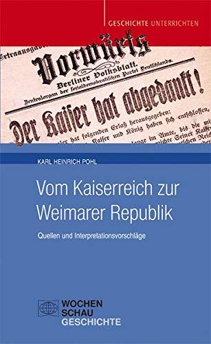 Vom Kaiserreich zur Weimarer Republik: Quellen und Interpretationsvorschläge (Geschichte unterrichten)