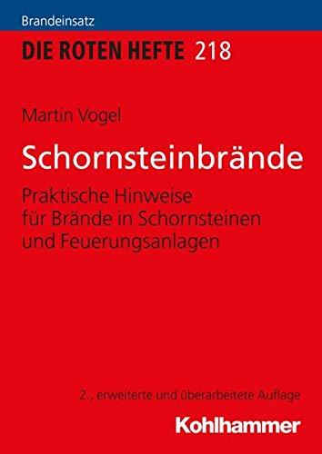 Schornsteinbrände: Praktische Hinweise für Brände in Schornsteinen und Feuerungsanlagen (Die Roten Hefte /Ausbildung kompakt, Band 218)