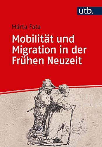 Mobilität und Migration in der Frühen Neuzeit (Einführungen in die Geschichtswissenschaft. Frühe Neuzeit)