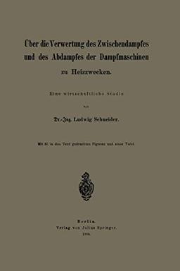 Über die Verwertung des Zwischendampfes und des Abdampfes der Dampfmaschinen zu Heizzwecken: Eine wirtschaftliche Studie