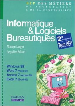 Informatique et logiciels bureautiques, Windows 95, Word 7, Word 95, Access 7, Access 95, Excel 7, Excel 95 : 2e professionnelle, terminale BEP