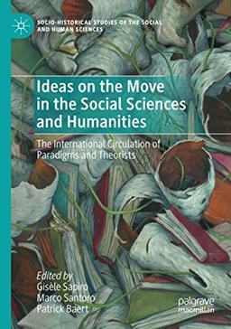 Ideas on the Move in the Social Sciences and Humanities: The International Circulation of Paradigms and Theorists (Socio-Historical Studies of the Social and Human Sciences)