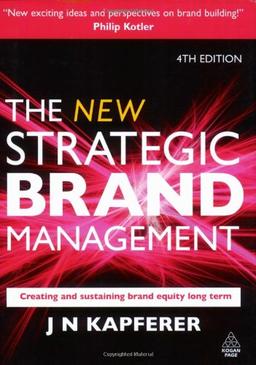 The New Strategic Brand Management: Creating and Sustaining Brand Equity Long Term (New Strategic Brand Management: Creating & Sustaining Brand Equity)