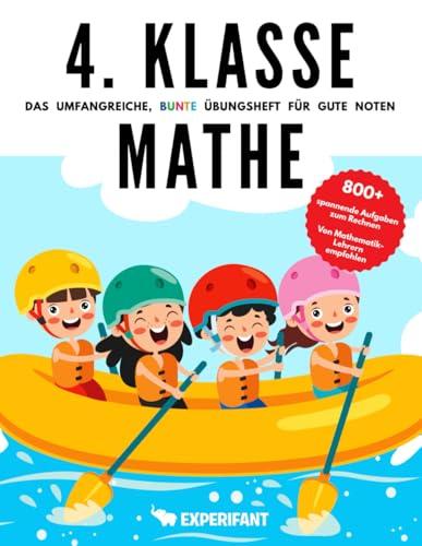 4. Klasse Mathe - Das umfangreiche, bunte Übungsheft für gute Noten: 800+ spannende Aufgaben zum Rechnen - Von Mathematik-Lehrern empfohlen (4. Klasse Übungshefte für gute Noten, Band 4)