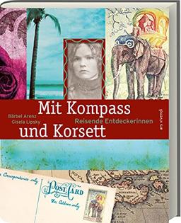 Mit Kompass und Korsett (Neuauflage): Reisende Entdeckerinnen