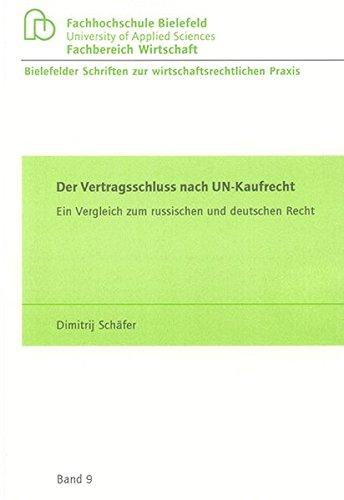 Der Vertragsschluss nach UN-Kaufrecht: Ein Vergleich zum russischen und deutschen Recht (Bielefelder Schriften zur wirtschaftsrechtlichen Praxis)