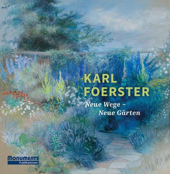 Karl Foerster: Neue Wege – Neue Gärten