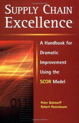 Supply Chain Excellence: A Handbook for Dramatic Improvement Using the SCOR Model