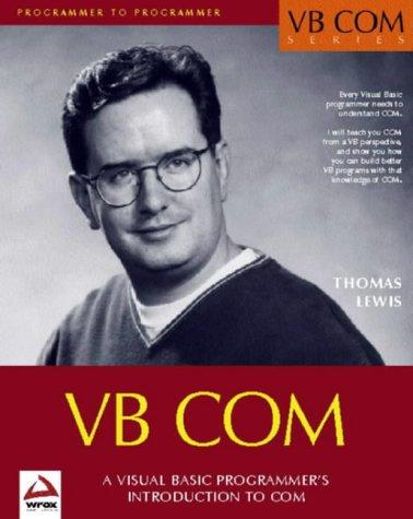 VB Com: A Visual Basic Programmer's Guide to Com: Visual Basic 6 Programmer's Introduction to COM (Wrox Us)