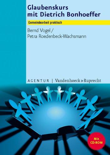 Glaubenskurs mit Dietrich Bonhoeffer: Mit Kopiervorlagen und einer CD-ROM