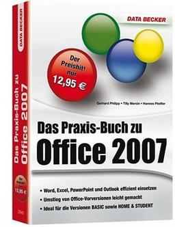 Das Praxis-Buch zu Office 2007: Word, Excel, PowerPoint und Outlook effizient einsetzen. Umstieg von Office-Vorversionen leicht gemacht. Ideal für die Versionen BASIC sowie HOME & STUDENT