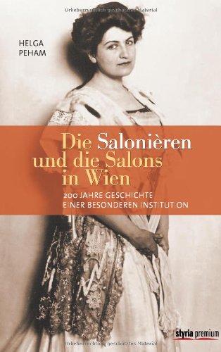 Die Salonièren und die Salons in Wien: 200 Jahre Geschichte einer besonderen Institution