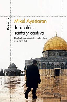 Jerusalén, santa y cautiva: Desde el corazón de la Ciudad Vieja a la eternidad (ODISEAS)