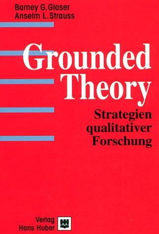 Grounded Theory. Strategien qualitativer Forschung