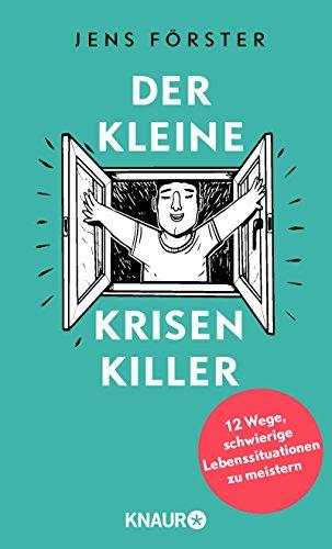 Der kleine Krisenkiller: 12 Wege, schwierige Lebenssituationen zu meistern