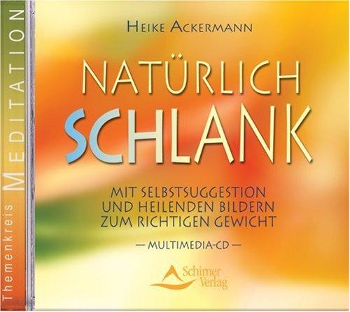 Natürlich schlank - Mit Selbstsuggestion und heilenden Bildern zum richtigen Gewicht - Multimedia-CD