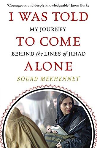 I Was Told To Come Alone: My Journey Behind the Lines of Jihad