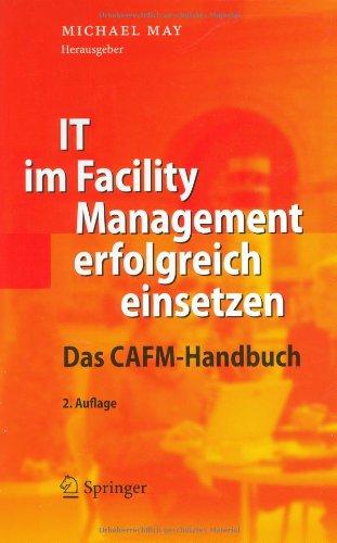 IT im Facility Management erfolgreich einsetzen: Das CAFM-Handbuch