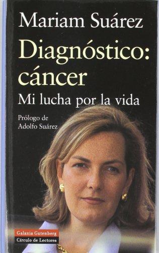 Diagnóstico: cáncer : mi lucha por la vida (Biografías y Memorias)