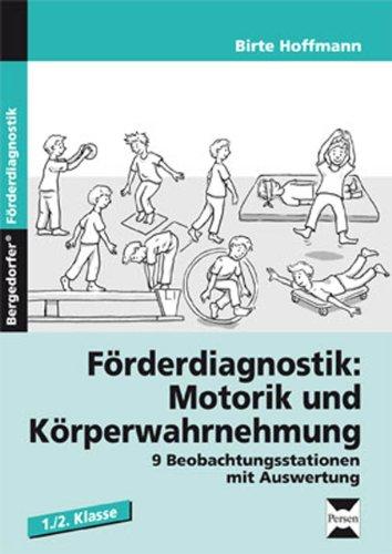 Förderdiagnostik: Motorik u. Körperwahrnehmung: 9 Beobachtungsstationen mit Auswertung und Fördermaßnahmen (1. und 2. Klasse)