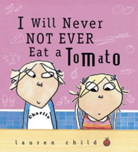 I Will Never Not Ever Eat a Tomato (Charlie and Lola)