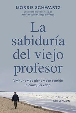 La sabiduría del viejo profesor: Vivir una vida plena y con sentido a cualquier edad (Contextos)