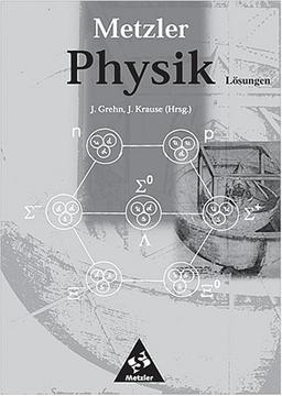 Metzler Physik. Allgemeine Ausgabe. Lösungen. PHY. GES. GYM. ABI. BW. BE. BB. HB. HH. HE. MV. NI. NW. RP. SL. SN. ST. SH. TH für die 11.-13. Klasse