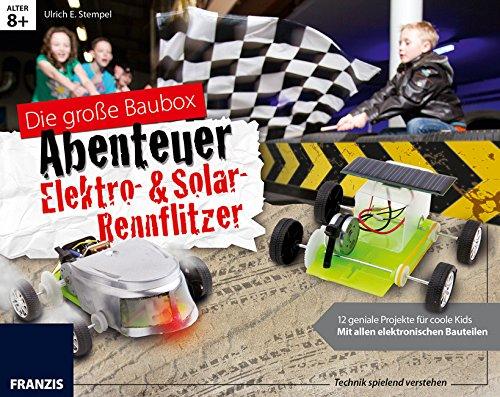 Die große Baubox Abenteuer Elektro- & Solar-Rennflitzer: 12 geniale Projekte für coole Kids: Mit allen elektronischen Bauteilen. (Das Elektronik-Baubuch Abenteuer)