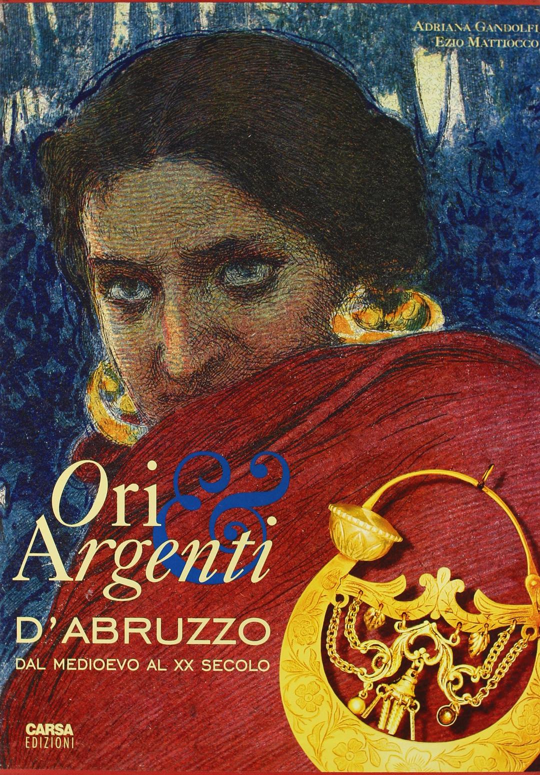 Ori e argenti d'Abruzzo dal Medioevo al XX secolo (I grandi classici)