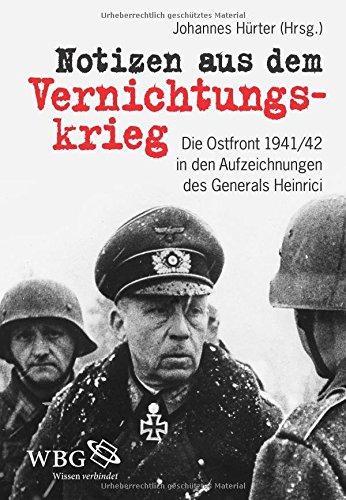 Notizen aus dem Vernichtungskrieg: Die Ostfront 1941/42 in den Aufzeichnungen des Generals Heinrici