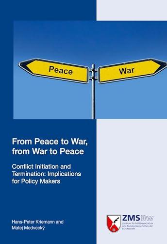 From Peace to War, from War to Peace: Conflict Initiation and Termination: Implications for Policy Makers