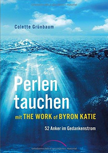 Perlen tauchen mit The Work of Byron Katie: 52 Anker im Gedankenstrom